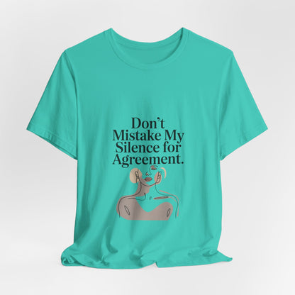 Don't Mistake My Silence for Agreement Tee | silence not agreement, quiet strength | Women | Girls | Ladies