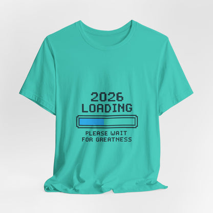 2026 Loading Bar Please Wait for Greatness Unisex T-Shirt | New Year Countdown Unisex Tee | Party | Get together