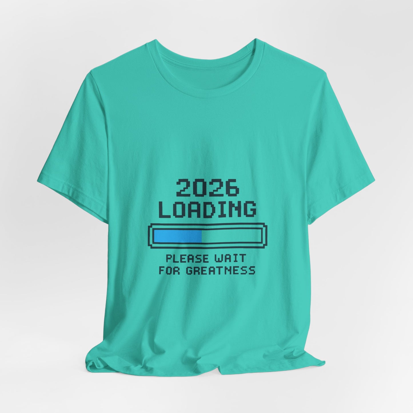 2026 Loading Bar Please Wait for Greatness Unisex T-Shirt | New Year Countdown Unisex Tee | Party | Get together