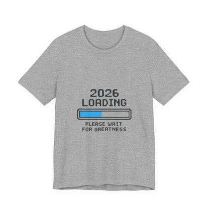 2026 Loading Bar Please Wait for Greatness Unisex T-Shirt | New Year Countdown Unisex Tee | Party | Get together