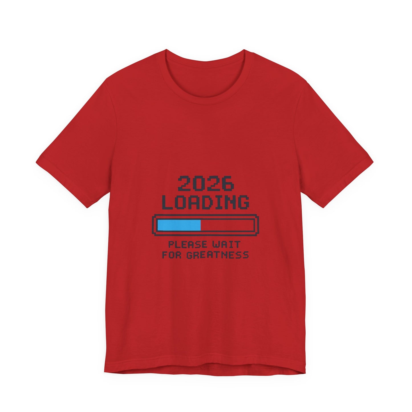 2026 Loading Bar Please Wait for Greatness Unisex T-Shirt | New Year Countdown Unisex Tee | Party | Get together