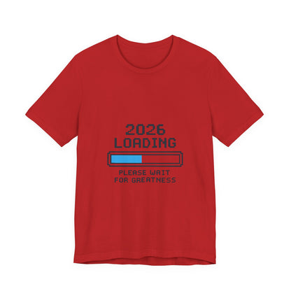 2026 Loading Bar Please Wait for Greatness Unisex T-Shirt | New Year Countdown Unisex Tee | Party | Get together