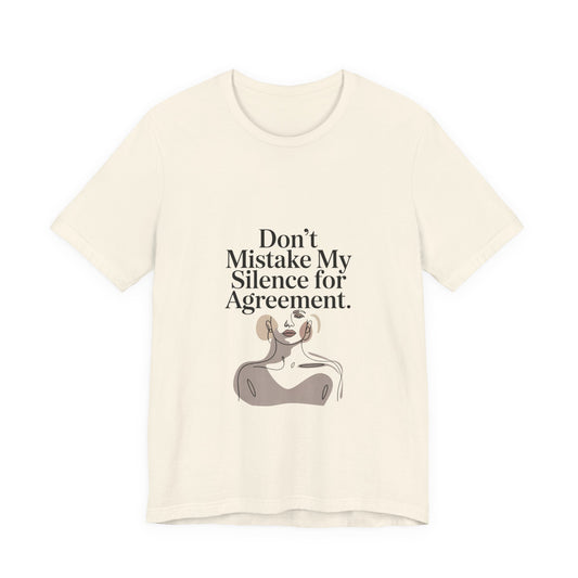 Don't Mistake My Silence for Agreement Tee | silence not agreement, quiet strength | Women | Girls | Ladies