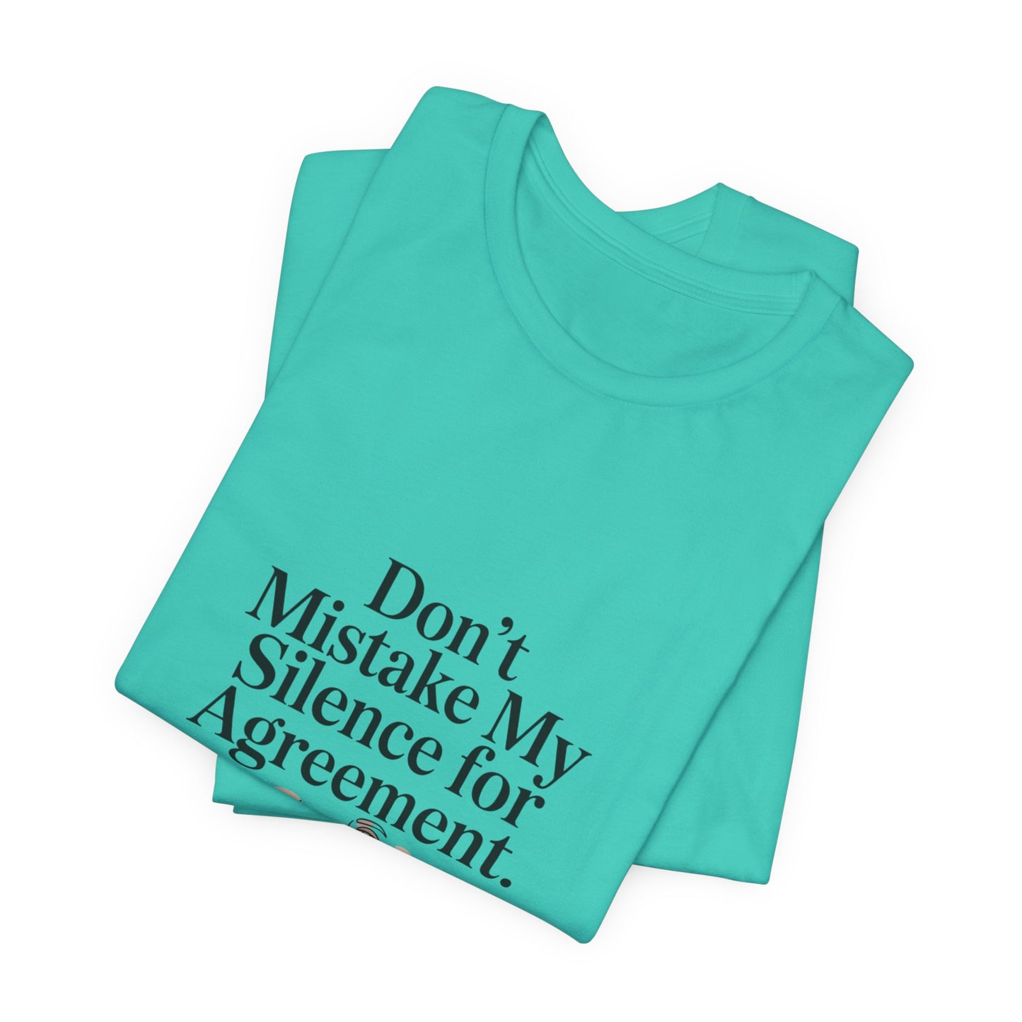 Don't Mistake My Silence for Agreement Tee | silence not agreement, quiet strength | Women | Girls | Ladies