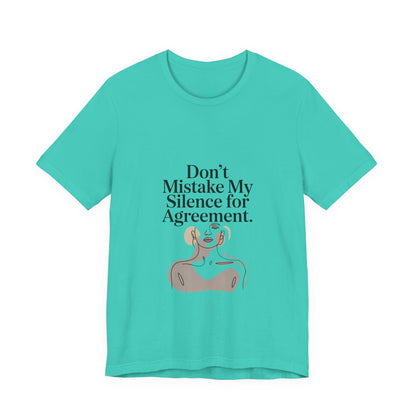 Don't Mistake My Silence for Agreement Tee | silence not agreement, quiet strength | Women | Girls | Ladies