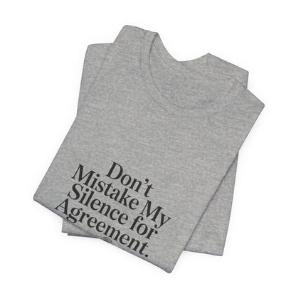 Don't Mistake My Silence for Agreement Tee | silence not agreement, quiet strength | Women | Girls | Ladies