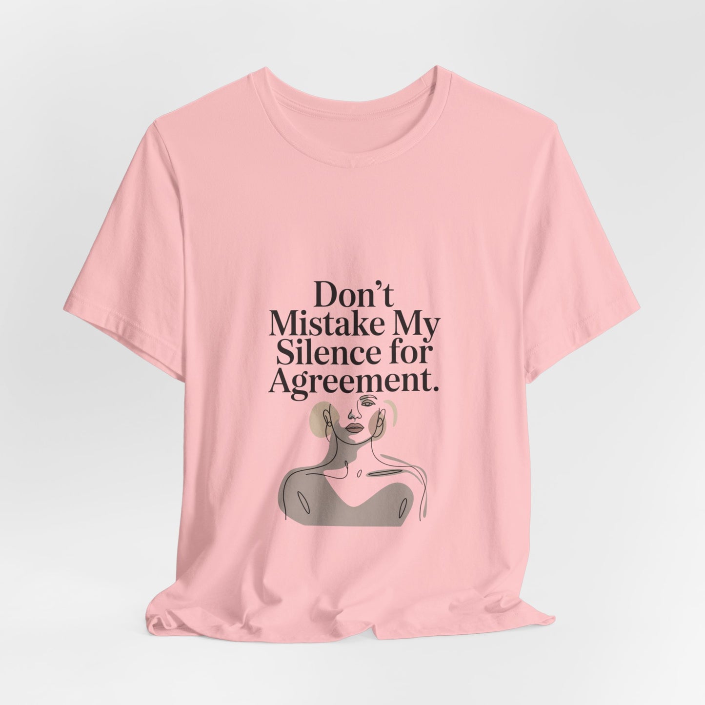 Don't Mistake My Silence for Agreement Tee | silence not agreement, quiet strength | Women | Girls | Ladies