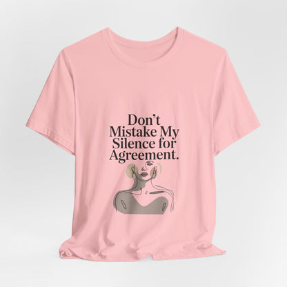 Don't Mistake My Silence for Agreement Tee | silence not agreement, quiet strength | Women | Girls | Ladies