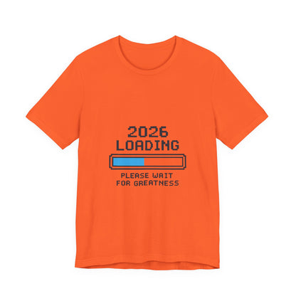 2026 Loading Bar Please Wait for Greatness Unisex T-Shirt | New Year Countdown Unisex Tee | Party | Get together