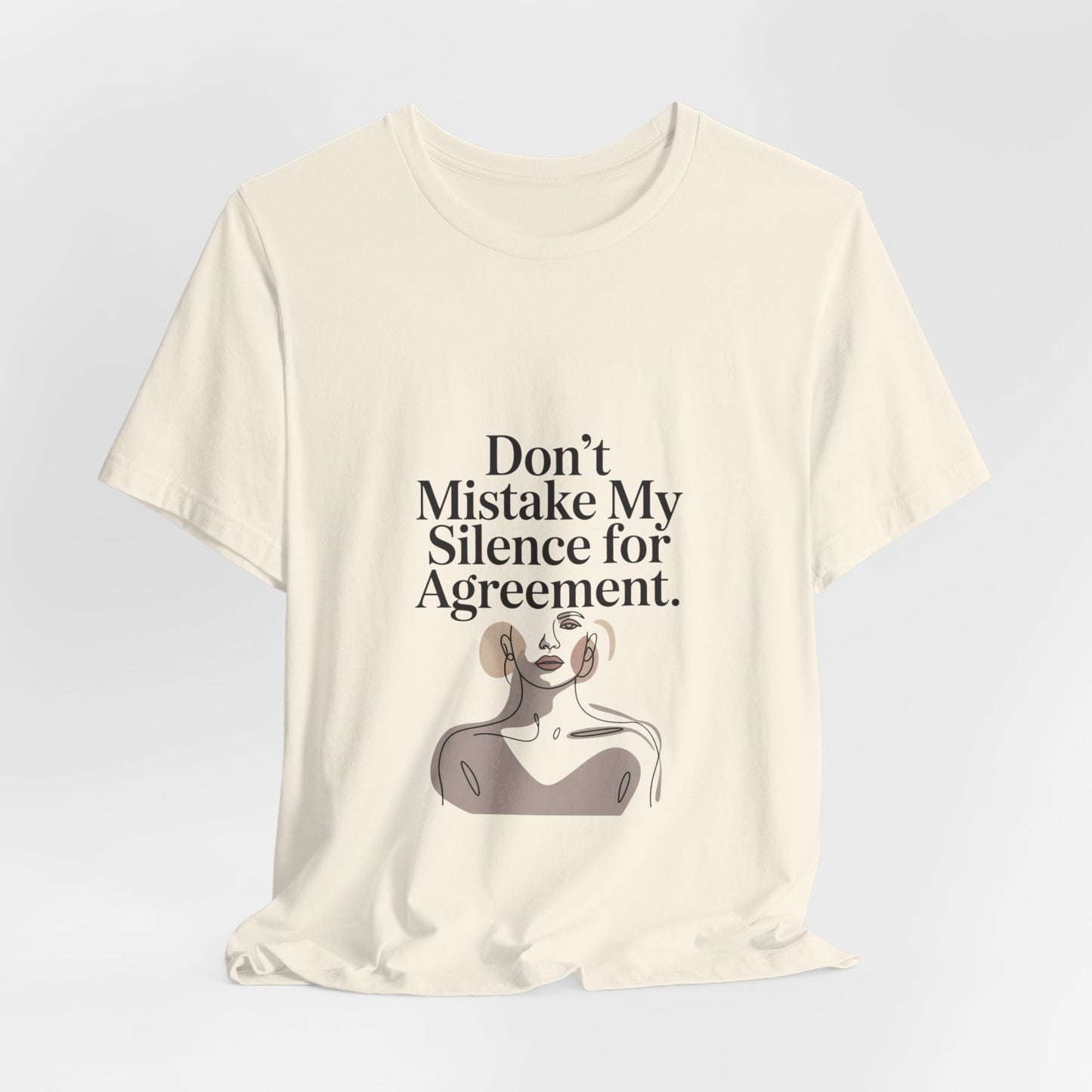Don't Mistake My Silence for Agreement Tee | silence not agreement, quiet strength | Women | Girls | Ladies
