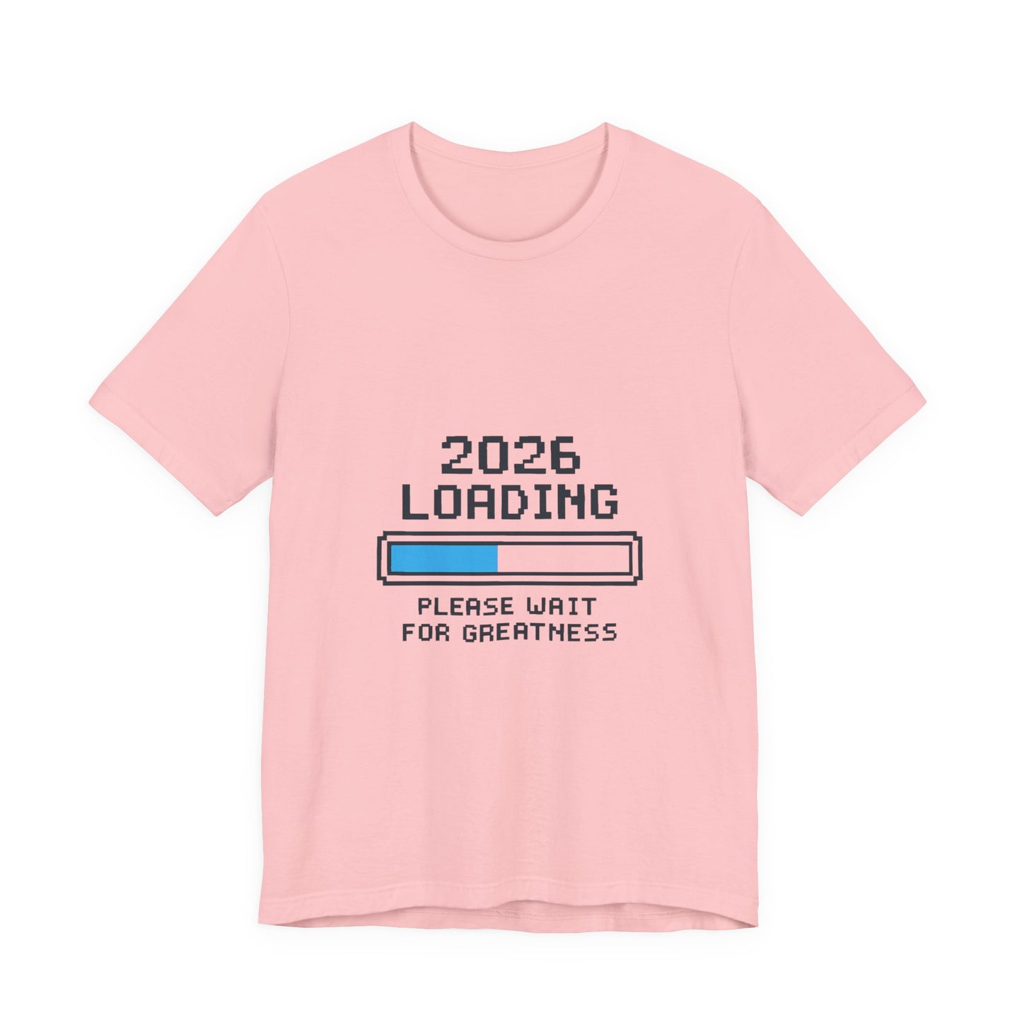 2026 Loading Bar Please Wait for Greatness Unisex T-Shirt | New Year Countdown Unisex Tee | Party | Get together