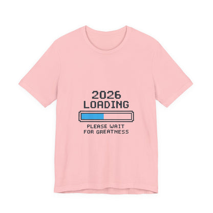 2026 Loading Bar Please Wait for Greatness Unisex T-Shirt | New Year Countdown Unisex Tee | Party | Get together